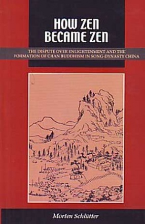 How Zen became Zen: The Dispute over Enlightenment and the Formation of Chan Buddhism in Song-Dynasty China