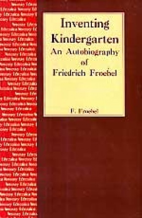 Inventing kindergarten: Autobiography of Friedrich Froebel