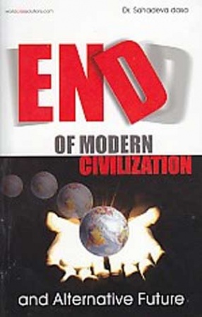 End of Modern Civilization & Alternative Future: Total Rethinking on How We Live, Work and Prosper