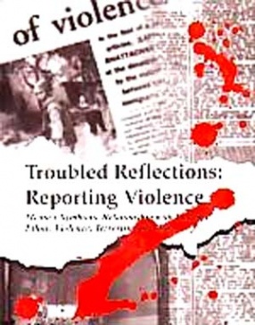 Troubled Reflection: Reporting Violence: Medias Symbiotic Relationship with Violence , Ethnic Violence, Terrorism and War