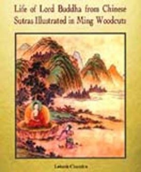 Life of Lord Buddha: Compiled by Monk Pao-Ch' Eng from Chinese Sutras and Illustrated in Woodcuts in the Ming Period