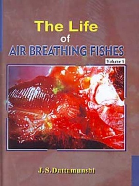 The Life of Air-Breathing Fishes: Palaeo-Ecology, Evolution, Diversity, Cardio-Respiratory Innovations and Life Pattern ( In 2 Volumes)