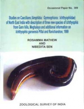 Records of the Zoological Survey of India: Studies on Caecilians, Amphibia: Gymnophiona: Ichthyophiidae of North East India