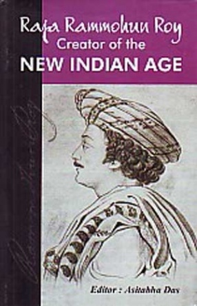 Raja Rammohun Roy, Creator of the New Indian Age