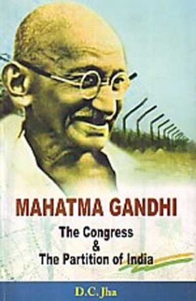 Mahatma Gandhi, the Congress & the Partition of India