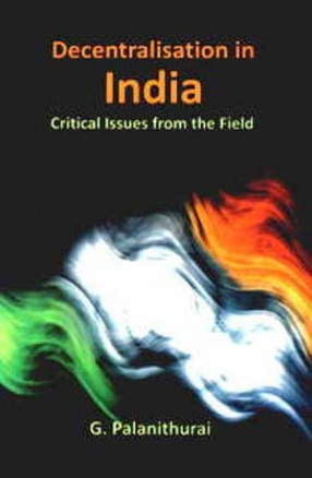 Decentralisation in India: Critical Issues from the Field