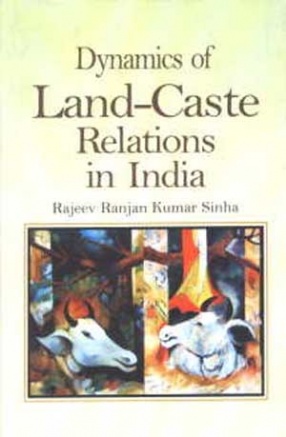 Dynamics of Land-Caste Relations in India: A Case Study of Bihar