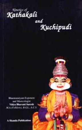 Kinetics of Kathakali and Kuchipudi: Demystifying Fine Arts, (Volume 29)