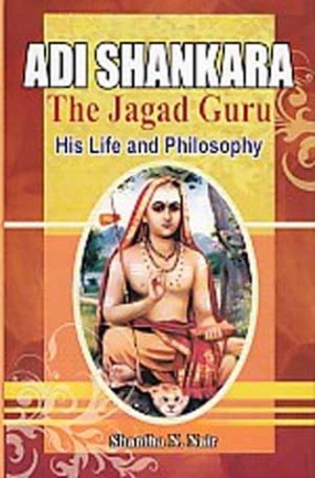 Adi Shankara, The Jagad Guru, His Life and Philosophy