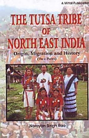 The Tutsa Tribe of North East India: Origin, Migration and History ( In 2 Volumes)