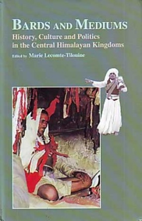 Bards and Mediums: History, Culture and Politics in the Central Himalayan Kingdoms ( With CD-ROM)