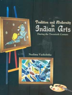 Tradition and Modernity in Indian Arts During the Twentieth Century