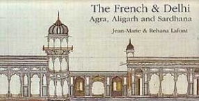 The French & Delhi: Agra, Aligarh and Sardhana