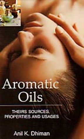 Aromatic Oils, Theirs Sources, Properties and Usages