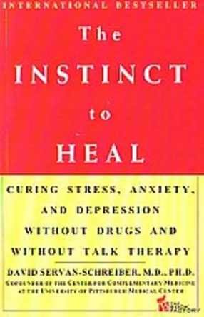 The Instinct to Heal: Curing Stress, Anxiety, and Depression without Drugs and without Talk Therapy