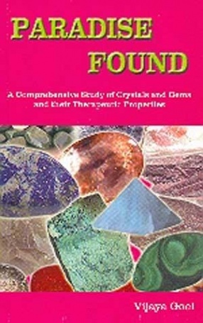 Paradise Found: A Comprehensive Study of Crystals and Gems and their Therapeutic Properties