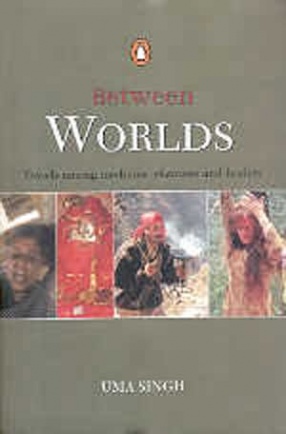 Between Worlds: Travels Among Mediums, Shamans, and Healers