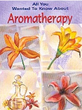 All You Wanted to Know about Aromatherapy