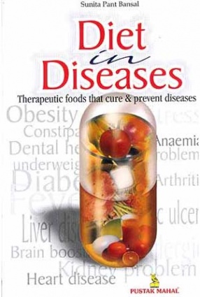 Diet in Diseases: Therapeutic Foods that Cure and Prevent Diseases