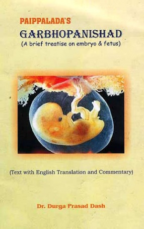 Paippalada's Garbhopanishad: A Brief Treatise on Embryo & Fetus: Text with English Translation and Commentary