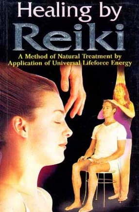 Healing by Reiki: A Method of Natural Treatment by Application of Universal Life force Energy