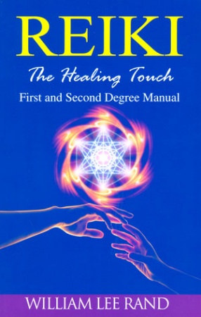 Reiki, The Healing Touch: First and Second Degree Manual
