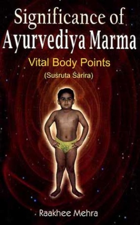 Significance of Ayurvediya Marma Vital Body Points (Susruta Sarira)