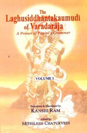 The Laghusiddhantakaumudi of Varadaraja A Primer of Panini's Grammar (Volume 1)