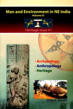 Man and Environment in Northeast India, Heritage Issue Anthropology, Archaeology and Heritage (Volume 3)