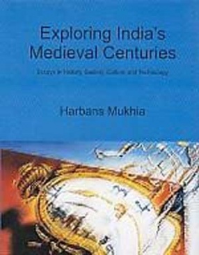 Exploring India's Medieval Centuries: Essays in History, Society, Culture and Technology