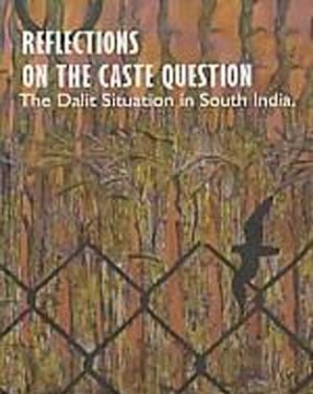 Reflections on the Caste Question: The Dalit Situation in South India