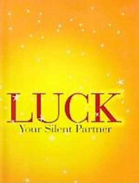Luck, Your Silent Partner