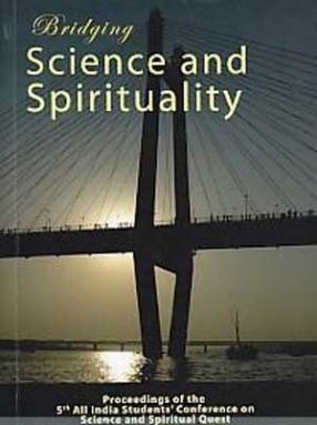 Bridging Science and Spirituality : Proceedings of the 5th All India Students Conference on Science and Spiritual Quest, 15-17 January 2010