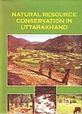 Natural Resource Conservation in Uttarakhand: Papers Presented at the National Seminar on Natural Resource Conservation in Uttarakhand