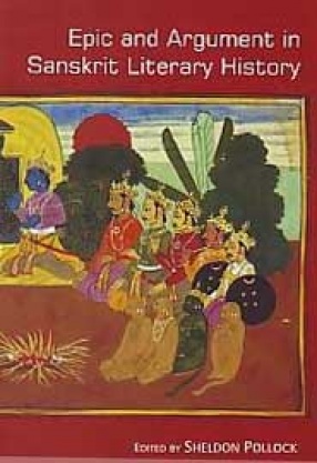Epic and Argument in Sanskrit Literary History: Essays in Honor of Robert P. Goldman