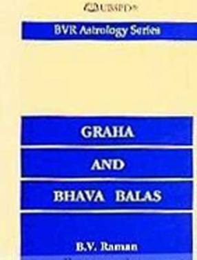 Graha and Bhava Balas: A Numerical Assessment of the Strengths of Planets and Houses