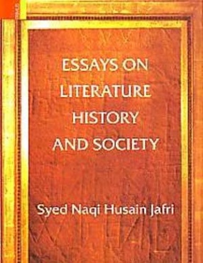 Essays on Literature, History & Society: Selected Works of Professor Syed Naqi Husain Jafri