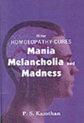 How Homoeopathy Cures Mania, Melancholia & Madness