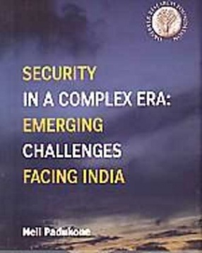Security in a Complex Era: Emerging Challenges Facing India