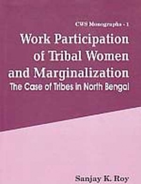 Work Participation of Tribal Women and Marginalization: The Case of Tribes in North Bengal