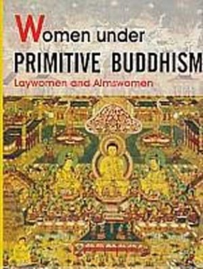Women under Primitive Buddhism: Laywomen and Almswomen