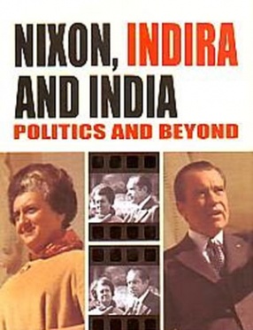 Nixon, Indira and India: Politics and Beyond