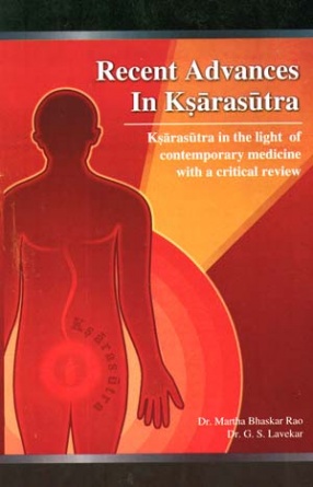 Recent Advances in Ksarasutra: Ksarasutra in the light of Contemporary Medicine with a Critical Review