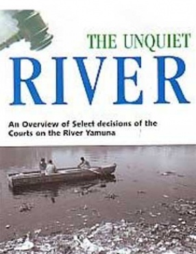 The Unquiet River: An overview of Select Decisions of the Courts on the River Yamuna