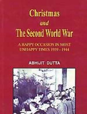 Christmas and the Second World War: A Happy Occasion in most Unhappy Times 1939-1944