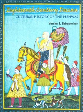 Eighteenth Century Deccan: Cultural History of the Peshwas