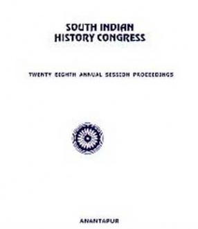 South Indian History Congress, Twenty Eighth Annual Session Proceedings, 19-21 January 2008