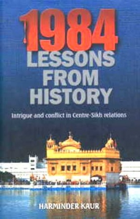 1984: Lessons from History: Intrigue and Conflict in Centre-Sikh Relations