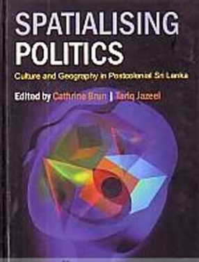 Spatialising Politics: Culture and Geography in Postcolonial Sri Lanka