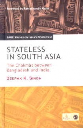 Stateless in South Asia: The Chakmas between Bangladesh and India